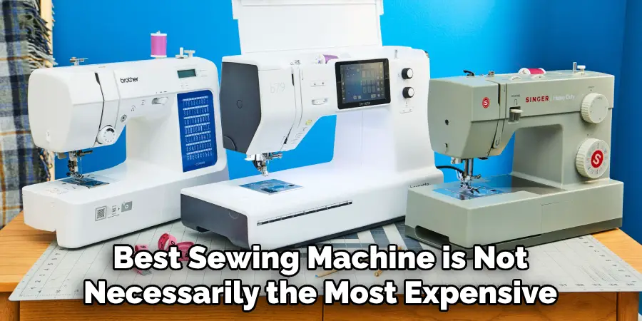 Best Sewing Machine is Not Necessarily the Most Expensive