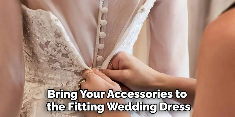 Bring Your Accessories to the Fitting Wedding Dress