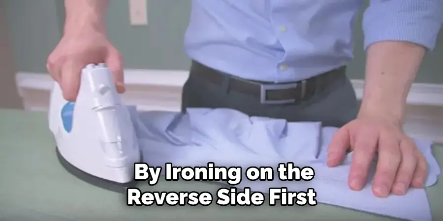  By Ironing on the Reverse Side First