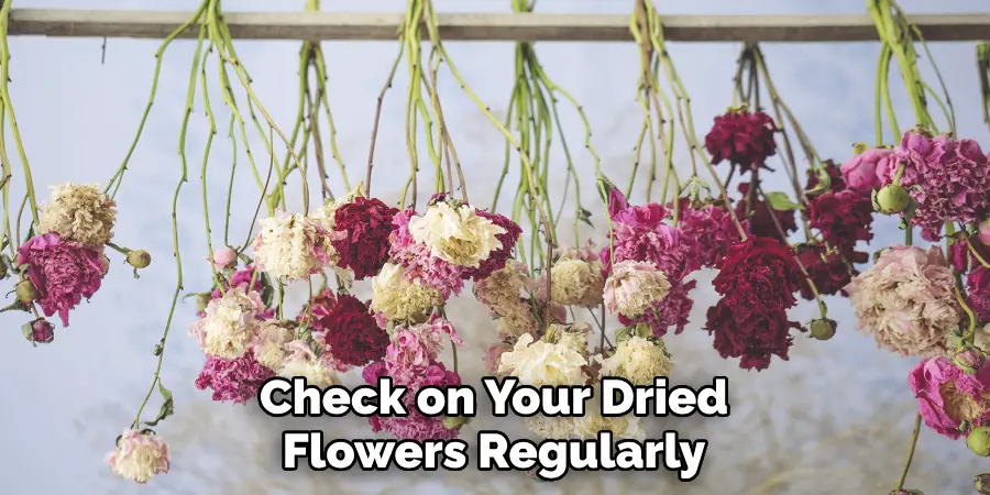 Check on Your Dried Flowers Regularly
