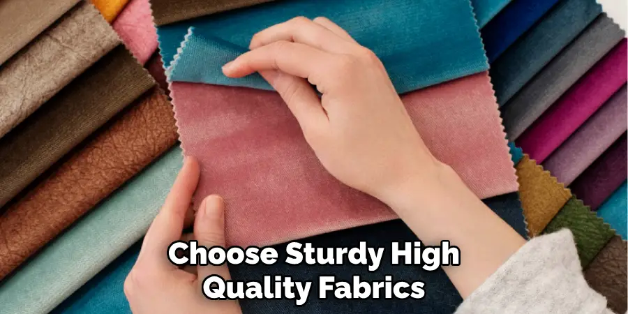 Choose Sturdy High Quality Fabrics