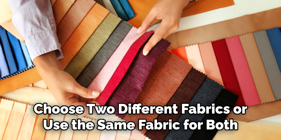 Choose Two Different Fabrics or Use the Same Fabric for Both