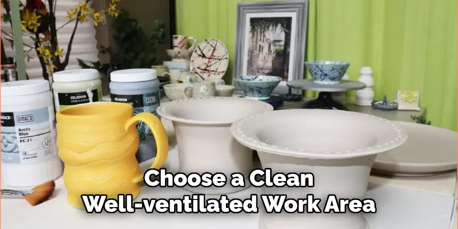 Choose a Clean Well-ventilated Work Area
