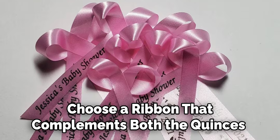 Choose a Ribbon That Complements Both the Quinces 