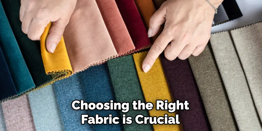 Choosing the Right Fabric is Crucial