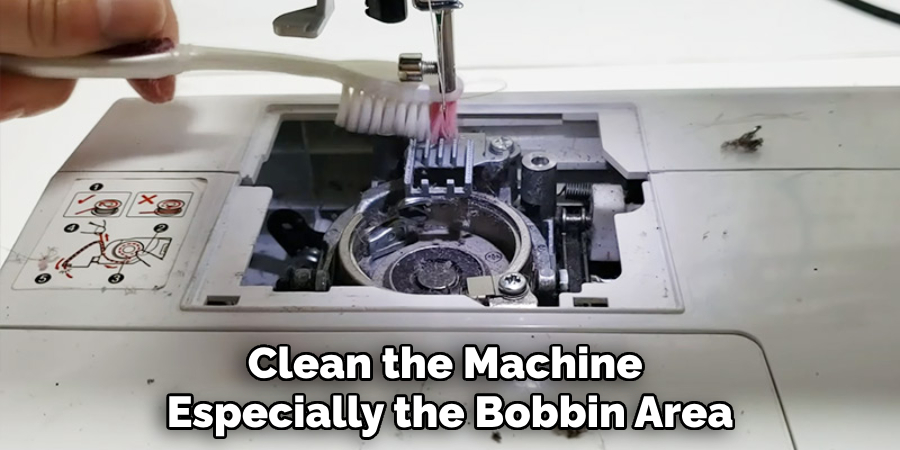 Clean the Machine Especially the Bobbin Area