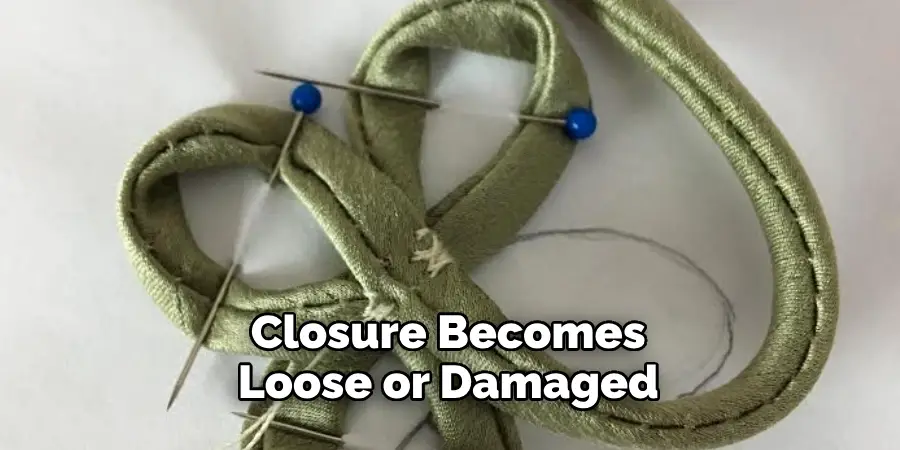 Closure Becomes Loose or Damaged