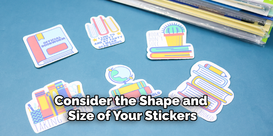 Consider the Shape and Size of Your Stickers