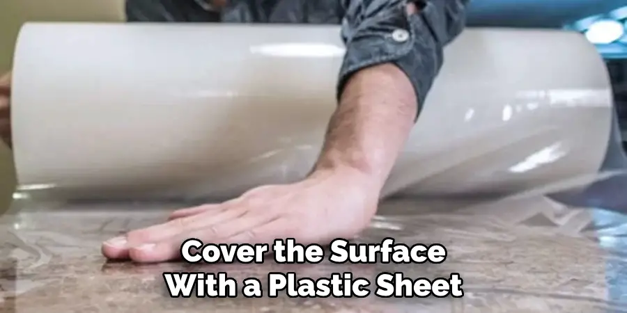 Cover the Surface With a Plastic Sheet