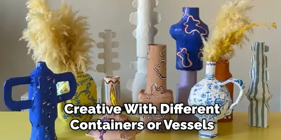 Creative With Different Containers or Vessels