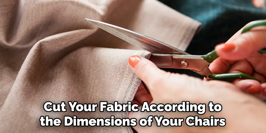 Cut Your Fabric According to the Dimensions of Your Chairs