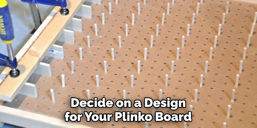 Decide on a Design for Your Plinko Board
