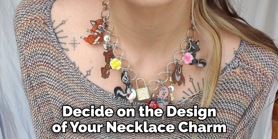 Decide on the Design of Your Necklace Charm