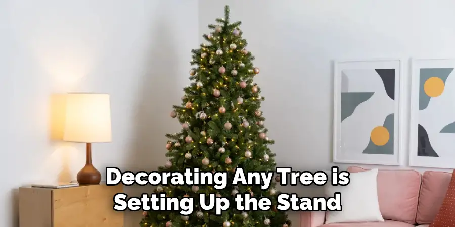 Decorating Any Tree is Setting Up the Stand