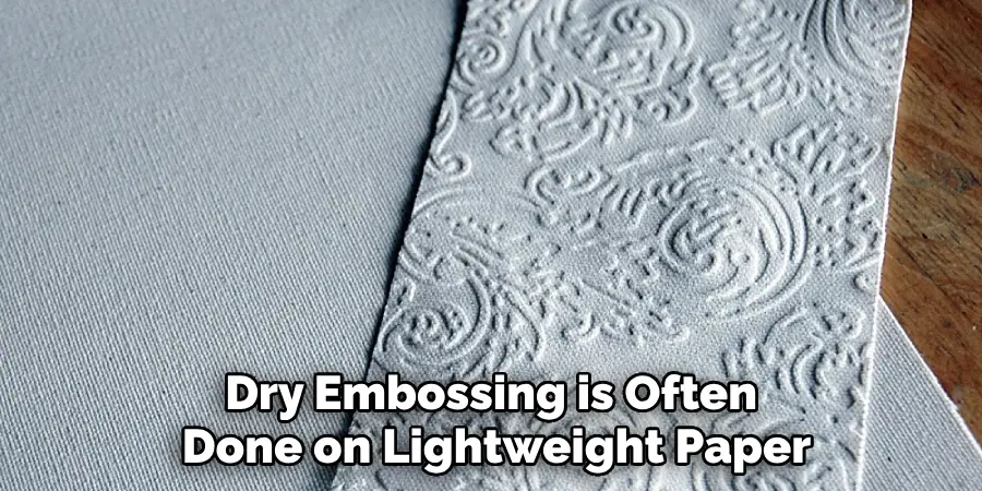 Dry Embossing is Often Done on Lightweight Paper