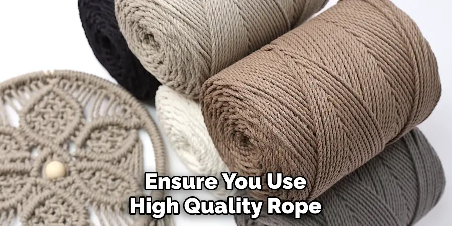 Ensure You Use High Quality Rope