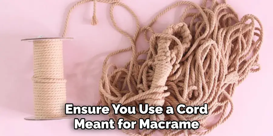 Ensure You Use a Cord Meant for Macrame