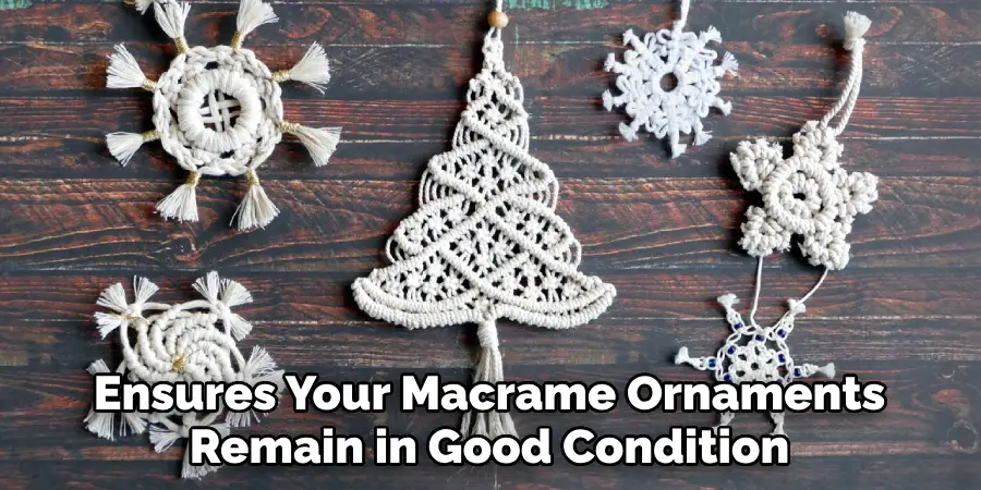 Ensures Your Macrame Ornaments Remain in Good Condition