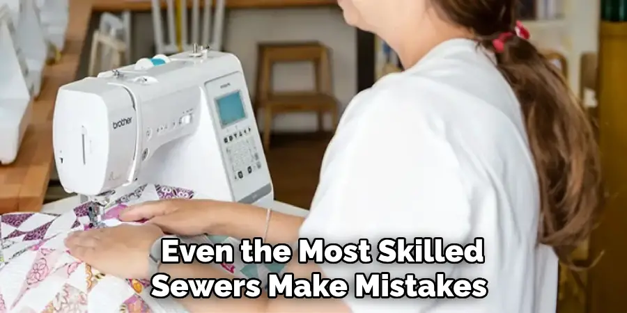 Even the Most Skilled Sewers Make Mistakes 