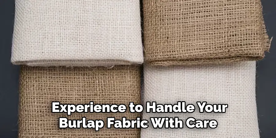  Experience to Handle Your Burlap Fabric With Care