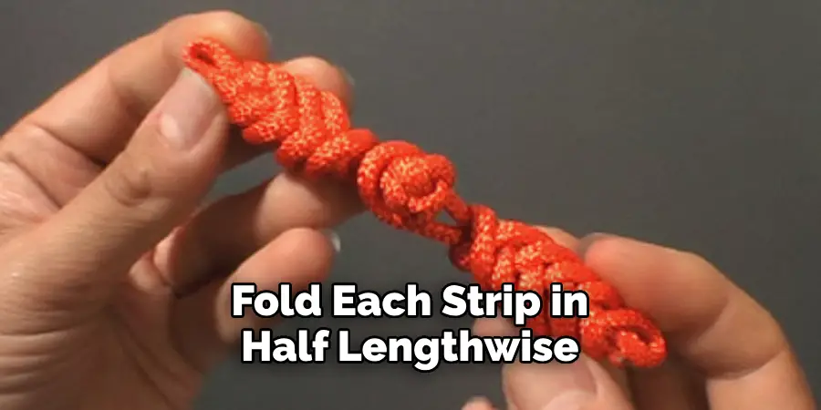 Fold Each Strip in Half Lengthwise