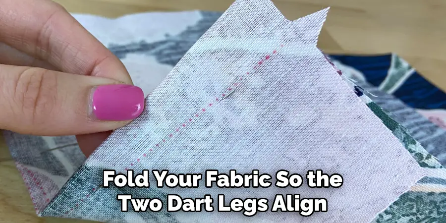 Fold Your Fabric So the Two Dart Legs Align