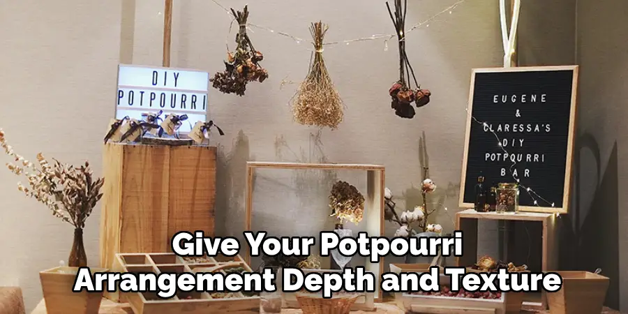 Give Your Potpourri Arrangement Depth and Texture