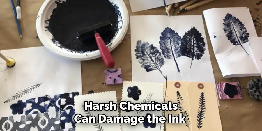 Harsh Chemicals Can Damage the Ink 
