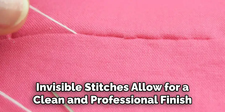 Invisible Stitches Allow for a Clean and Professional Finish