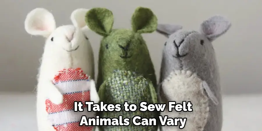 It Takes to Sew Felt Animals Can Vary