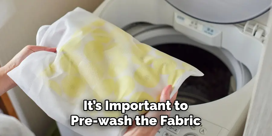 It’s Important to Pre-wash the Fabric