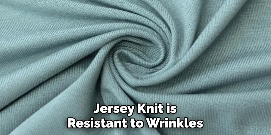  Jersey Knit is Resistant to Wrinkles