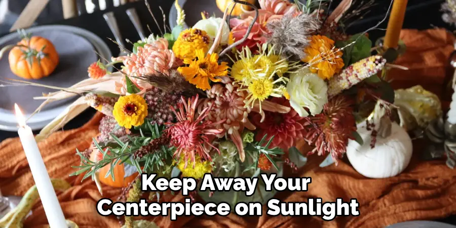Keep Away Your Centerpiece on Sunlight