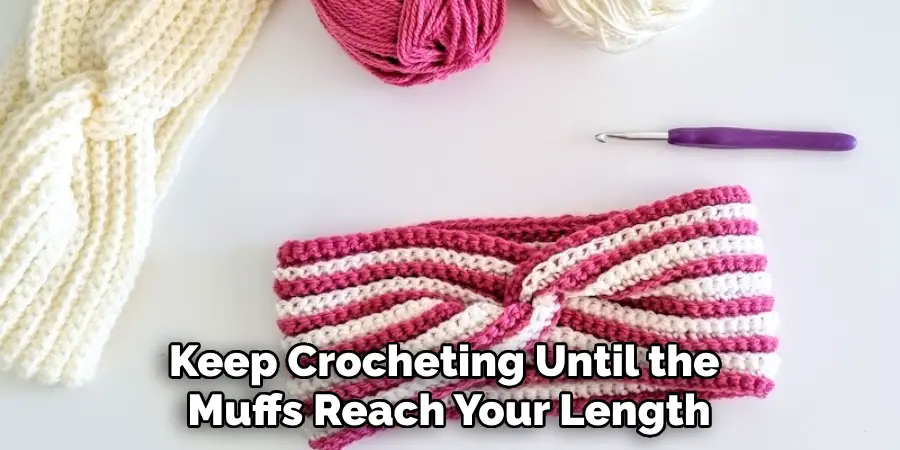 Keep Crocheting Until the Muffs Reach Your Length