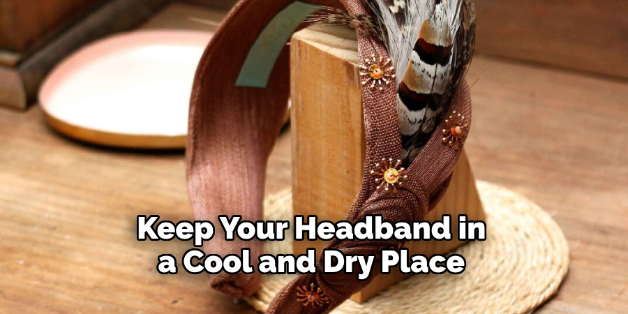 Keep Your Headband in a Cool and Dry Place