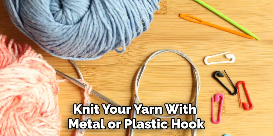 Knit Your Yarn With Metal or Plastic Hook