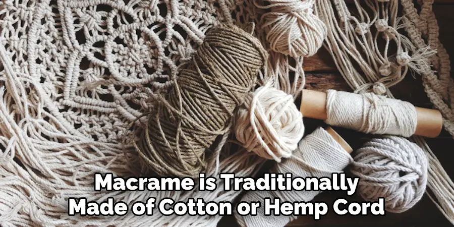 Macrame is Traditionally Made of Cotton or Hemp Cord