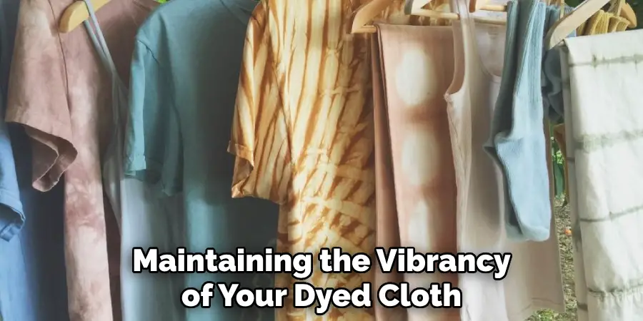 Maintaining the Vibrancy of Your Dyed Cloth