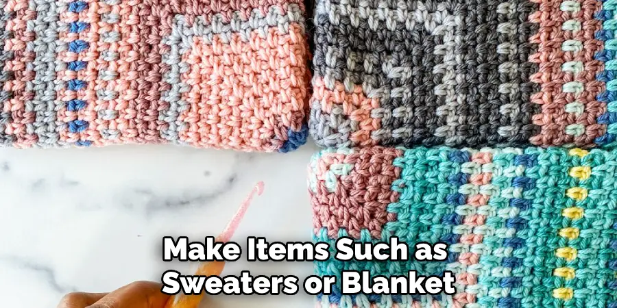 Make Items Such as Sweaters or Blanket