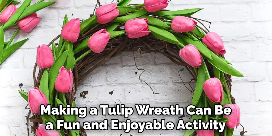 Making a Tulip Wreath Can Be a Fun and Enjoyable Activity