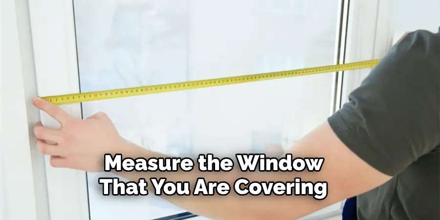  Measure the Window That You Are Covering
