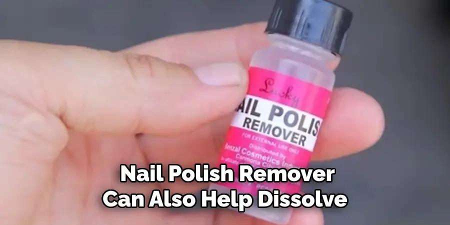 Nail Polish Remover Can Also Help Dissolve 
