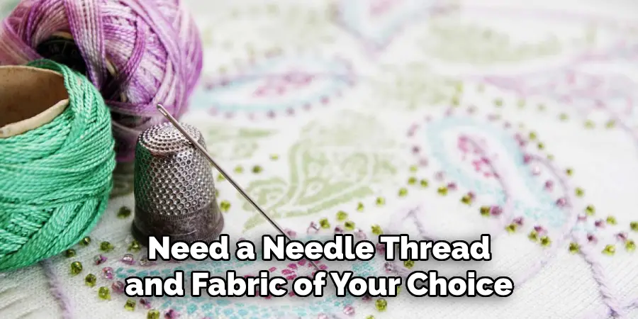 Need a Needle Thread and Fabric of Your Choice