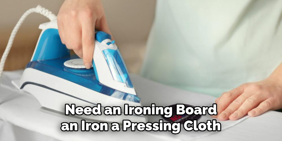 Need an Ironing Board an Iron a Pressing Cloth