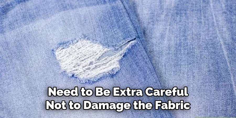 Need to Be Extra Careful Not to Damage the Fabric