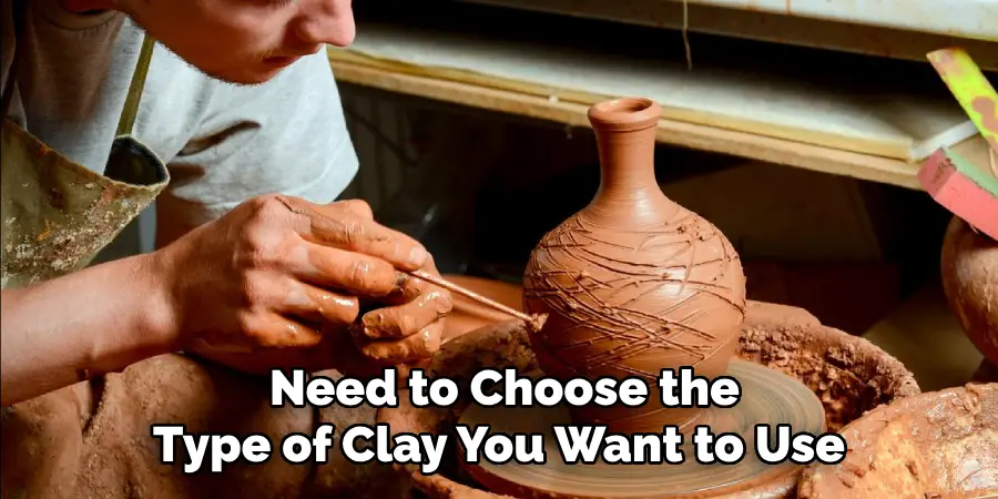  Need to Choose the Type of Clay You Want to Use