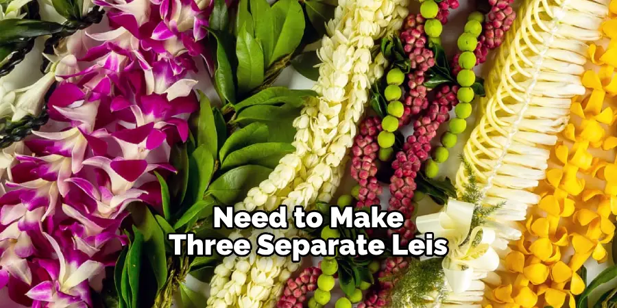 Need to Make Three Separate Leis