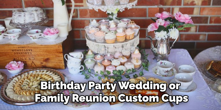 Birthday Party Wedding or Family Reunion Custom Cups