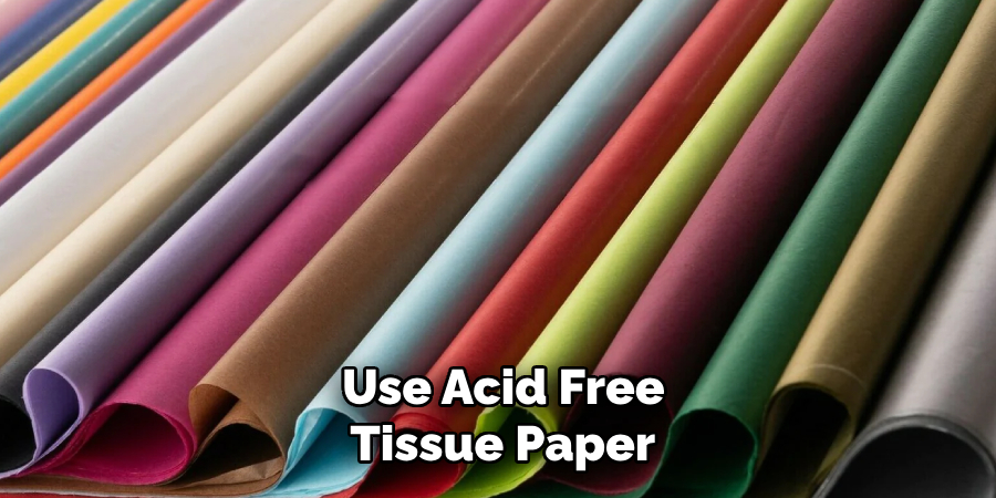  Use Acid Free Tissue Paper