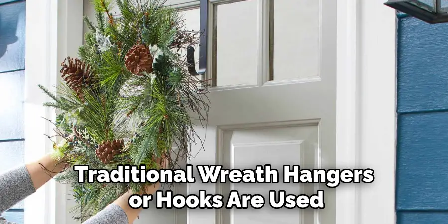 Traditional Wreath Hangers or Hooks Are Used